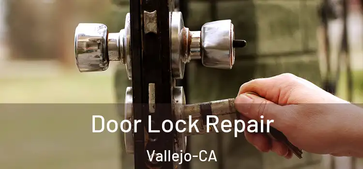 Door Lock Repair Vallejo-CA