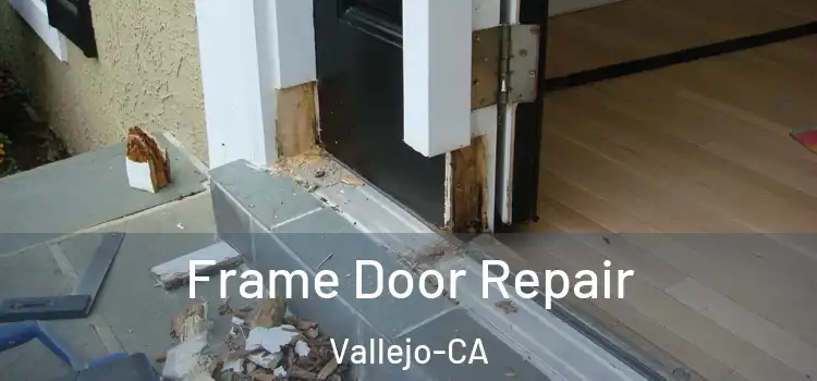  Frame Door Repair Vallejo-CA